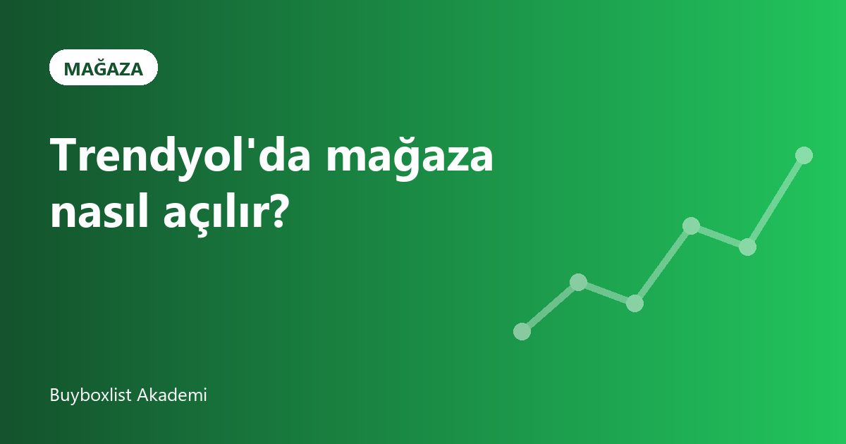 Trendyol'da Mağaza Nasıl Açılır?